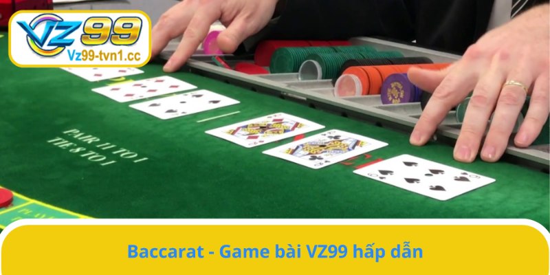 Baccarat - Game bài VZ99 hấp dẫn nhất hiện nay