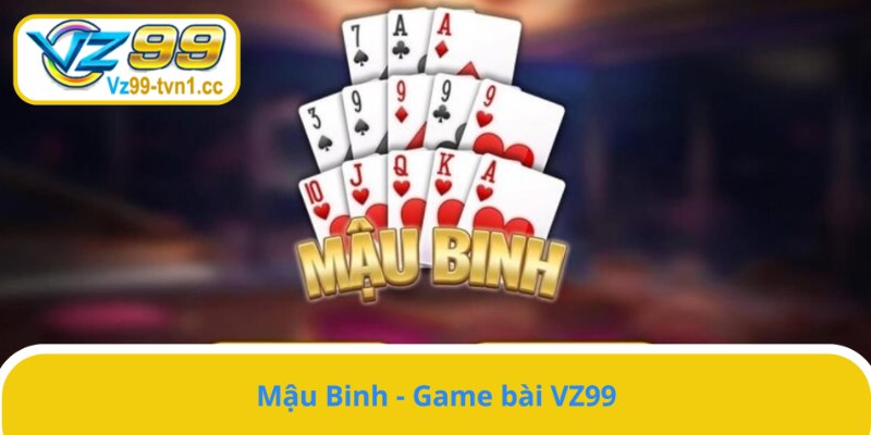 Mậu Binh - Tựa game thử thách trí tuệ và bản lĩnh