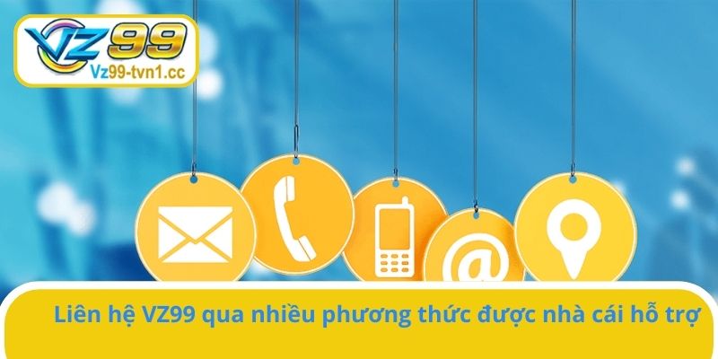 Người chơi có thể liên hệ VZ99 qua nhiều kênh được nhà cái hỗ trợ