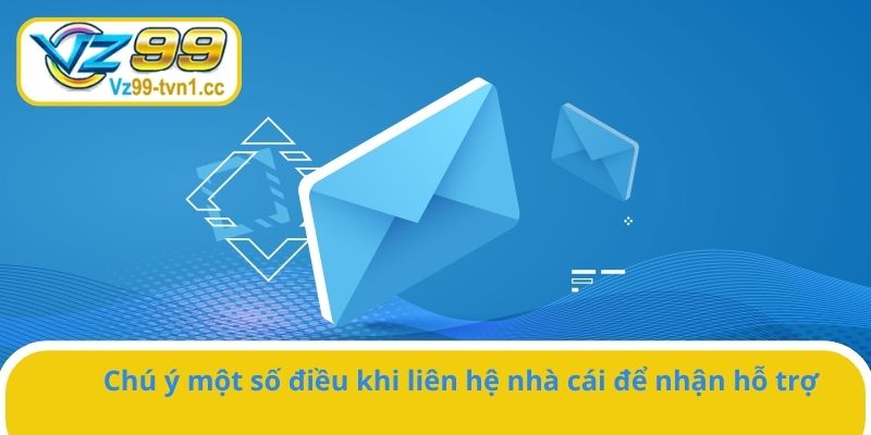 Cần chú ý một số vấn đề khi nhận hỗ trợ từ VZ99