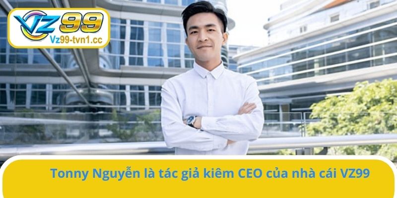 Tác giả Tonny Nguyễn hiện đang là CEO của VZ99